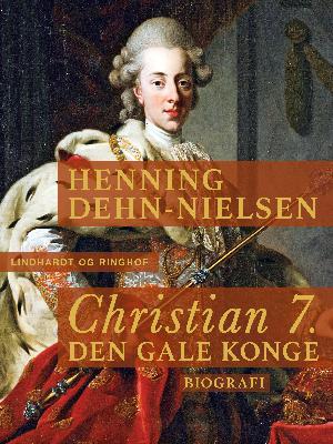 Christian 7. : den gale konge : biografi