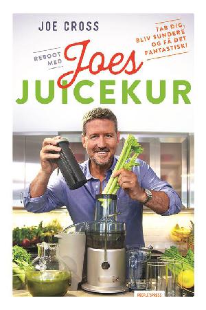 Reboot med Joes juicekur : tab dig, bliv sundere og få det fantastisk!