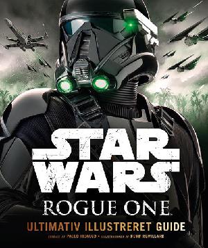Star wars - Rogue One : ultimativ illustreret guide