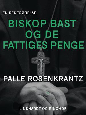 Biskop Bast og de Fattiges Penge : en Redegørelse