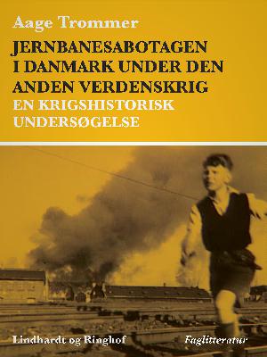 Jernbanesabotagen i Danmark under den anden verdenskrig : en krigshistorisk undersøgelse