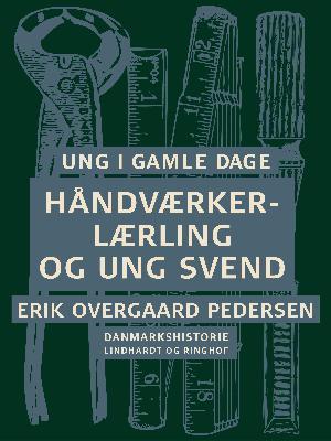 Ung i gamle dage : Danmarkshistorie. 4 : Håndværkerlærling og ung svend