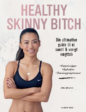 Healthy skinny bitch : din ultimative guide til et sundt &  varigt vægttab