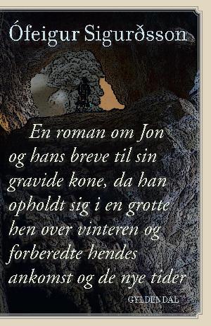 En roman om Jon og hans breve til sin gravide kone, da han opholdt sig i en grotte hen over vinteren og forberedte hendes ankomst og de nye tider