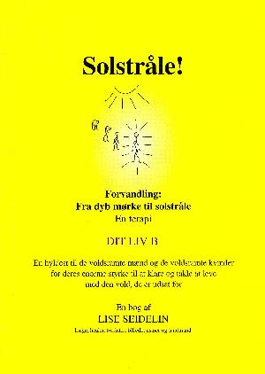 Solstråle! : forvandling - fra dyb mørke til solstråle : en terapi. B