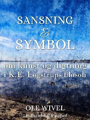 Sansning og symbol : om kunst og digtning i K.E. Løgstrups filosofi