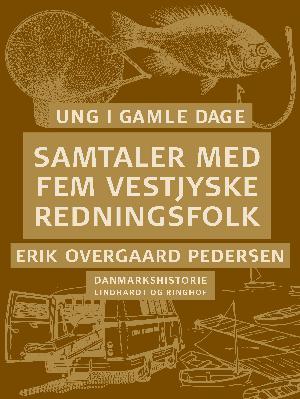 Ung i gamle dage : Danmarkshistorie. 6 : Samtaler med fem vestjyske redningsfolk