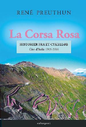 La Corsa Rosa : historier fra et cykelløb : Giro d'Italia 1909-2016