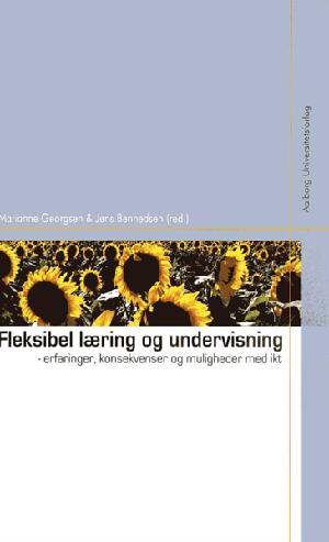 Fleksibel læring og undervisning : erfaringer, konsekvenser og muligheder med ikt
