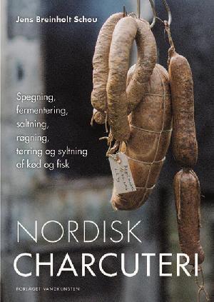 Nordisk charcuteri : spegning, fermentering, saltning, røgning, tørring og syltning af kød og fisk