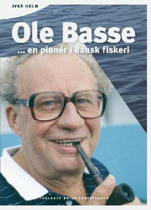Ole Basse -  en pionér i dansk fiskeri