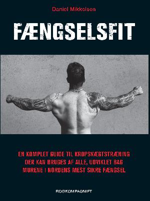 Fængselsfit : en komplet guide til kropsvægtstræning der kan bruges af alle, udviklet bag murene i nordens mest sikre fængsel