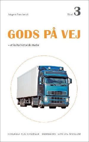 Gods på vej : vejtransportens Danmarkshistorie : forsyningskæder, teknologi, regulering. Bind 3