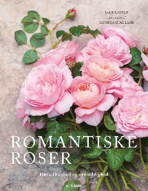 Romantiske roser : duft, skønhed og overdådighed
