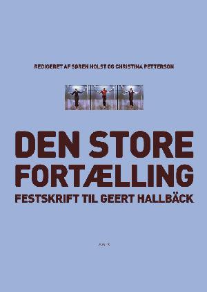 Den store fortælling : festskrift til Geert Hallbäck