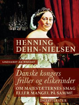 Danske kongers friller og elskerinder : om majestæternes smag eller mangel på samme