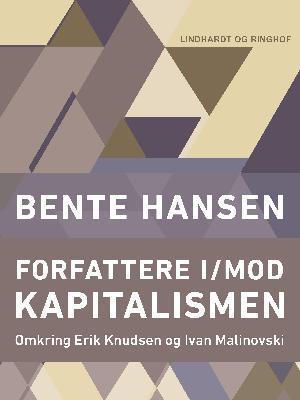 Forfattere i/mod kapitalismen : omkring Erik Knudsen og Ivan Malinovski
