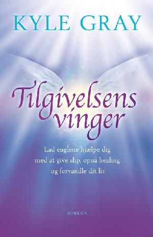 Tilgivelsens vinger : lad englene hjælpe dig med at give slip, opnå healing og forvandle dit liv