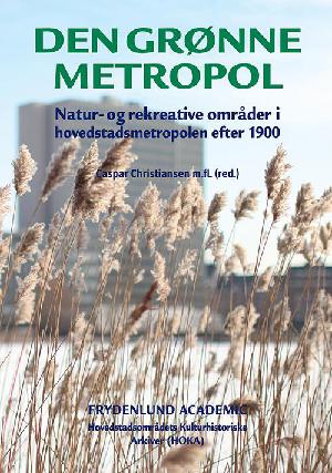 Den grønne metropol : natur og rekreative områder i Hovedstadsmetropolen efter 1900