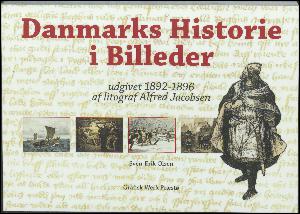 Litografens Danmarkshistorie : litograf Alfred Jacobsens Danmarks Historie i Billeder udgivet 1892-1896