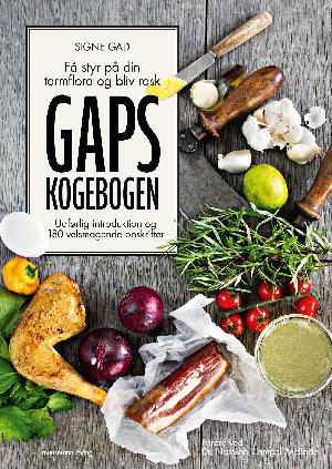 GAPS kogebogen : få styr på din tarmflora og bliv rask : udførlig introduktion og 180 velsmagende opskrifter