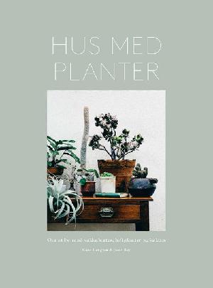 Hus med planter : om at bo med sukkulenter, luftplanter og kaktus