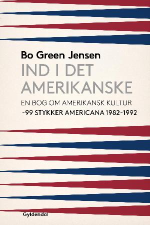 Ind i det amerikanske : en bog om amerikansk kultur : 99 stykker americana 1982-1992
