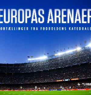 Europas arenaer : fortællinger fra fodboldens katedraler