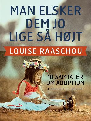 Man elsker dem jo lige så højt : 10 samtaler om adoption