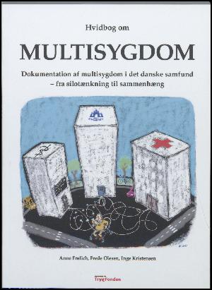 Hvidbog om multisygdom : dokumentation af multisygdom i det danske samfund : fra silotænkning til sammenhæng
