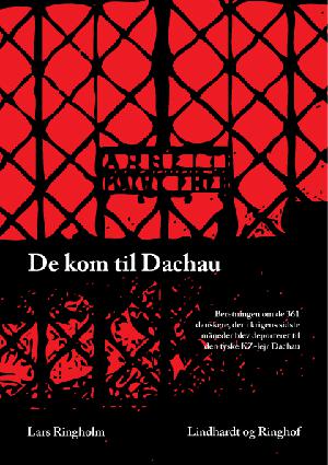 De kom til Dachau : beretningen om de 361 danskere, der i krigens sidste måneder blev deporteret til den tyske KZ-lejr Dachau