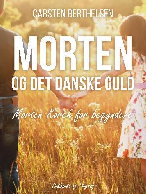 Morten og det danske guld : Morten Korch for begyndere
