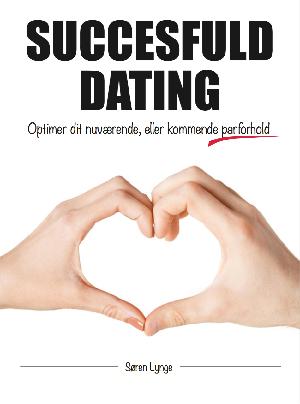 Succesfuld dating : optimer dit nuværende, eller kommende parforhold