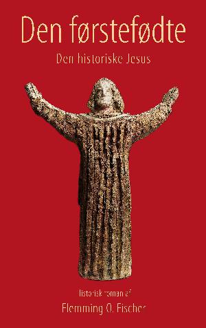 Den førstefødte : den historiske Jesus : historisk roman