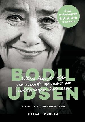 Bodil Udsen : man kan jo ikke gå rundt og være en sukkerkage hele livet : biografi