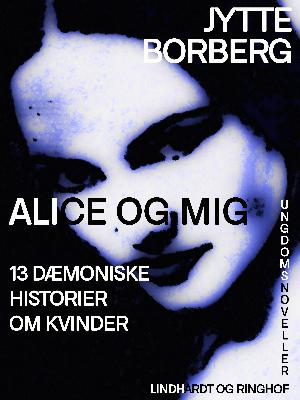 Alice og mig : 13 dæmoniske historier om kvinder : ungdomsnoveller