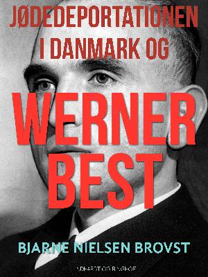 Jødedeportationen i Danmark og Werner Best : en dokumentarisk skildring
