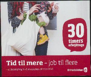 30 timers arbejdsuge : tid til mere - job til flere : et debatoplæg fra Enhedslisten, oktober 2016