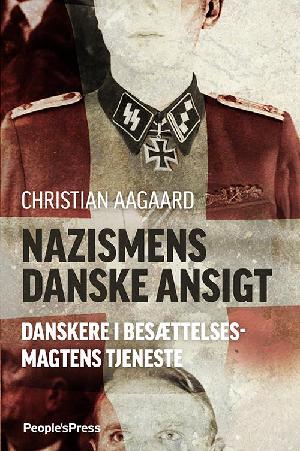 Nazismens danske ansigt : danskere i besættelsesmagtens tjeneste 1940-45