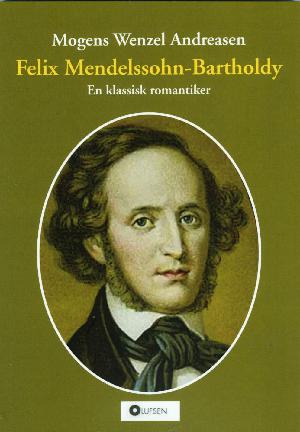 Felix Mendelssohn-Bartholdy : en klassisk romantiker