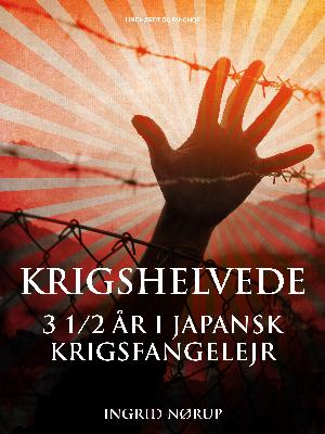 Krigshelvede : 3 1/2 år i japansk krigsfangelejr