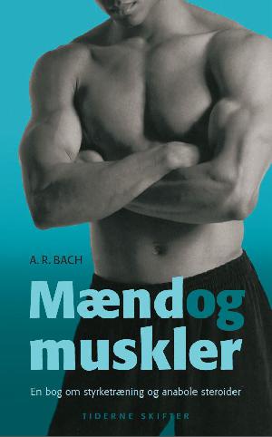 Mænd og muskler : en debatbog om styrketræning og anabole steroider