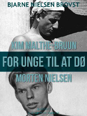 For unge til at dø : Morten Nielsen og Kim Malthe-Bruun