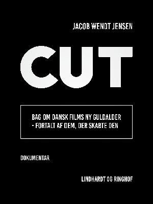 Cut : bag om dansk films ny guldalder - fortalt af dem, der skabte den : dokumentar
