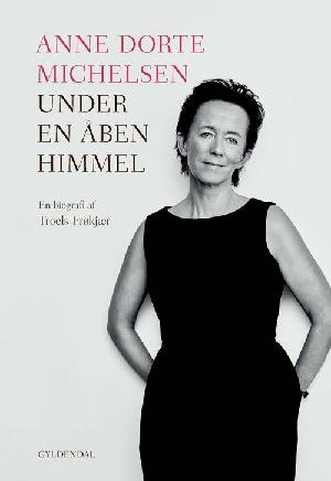 Anne Dorte Michelsen - under en åben himmel : en biografi