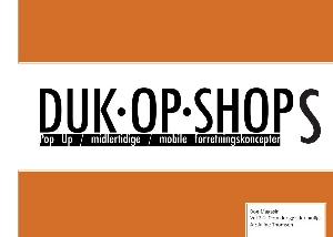 Duk-op-shops : pop up, midlertidige, mobile forretningskoncepter : bog-magasin. Vol 2.1 : Dem der gør det muligt
