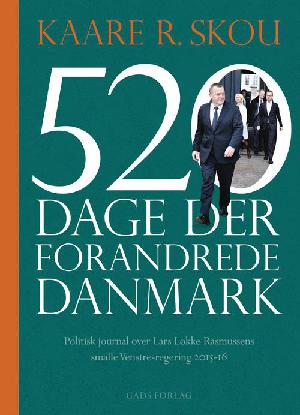 520 dage der forandrede Danmark : politisk journal over Lars Løkke Rasmussens smalle Venstreregering 2015-16