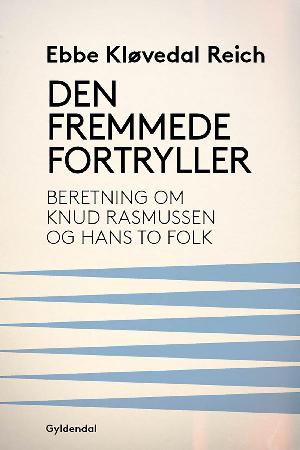 Den fremmede fortryller : beretning om Knud Rasmussen og hans to folk
