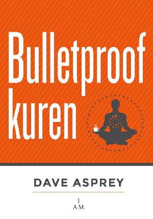 Bulletproof-kuren : tab op til et halvt kilo om dagen, få mere energi og fokus og øg din livskvalitet