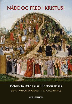 Nåde og fred i Kristus! : Martin Luther i lyset af hans breve